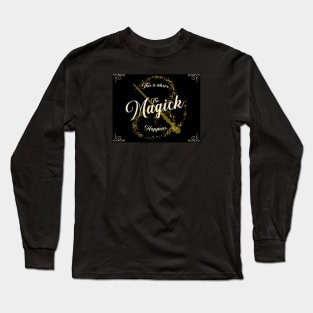 This Is Where The Magick Happens Long Sleeve T-Shirt